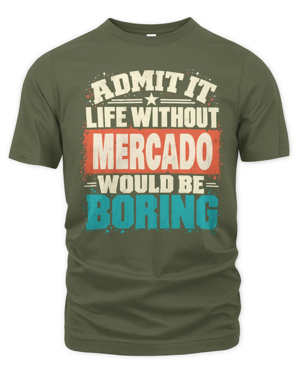 MERCADO P02-TH11-226 Personalized Admit It Life Without [Name] Would Be Boring T-Shirt - Custom Name Funny Gift - Unisex Standard T-Shirt - Military Green