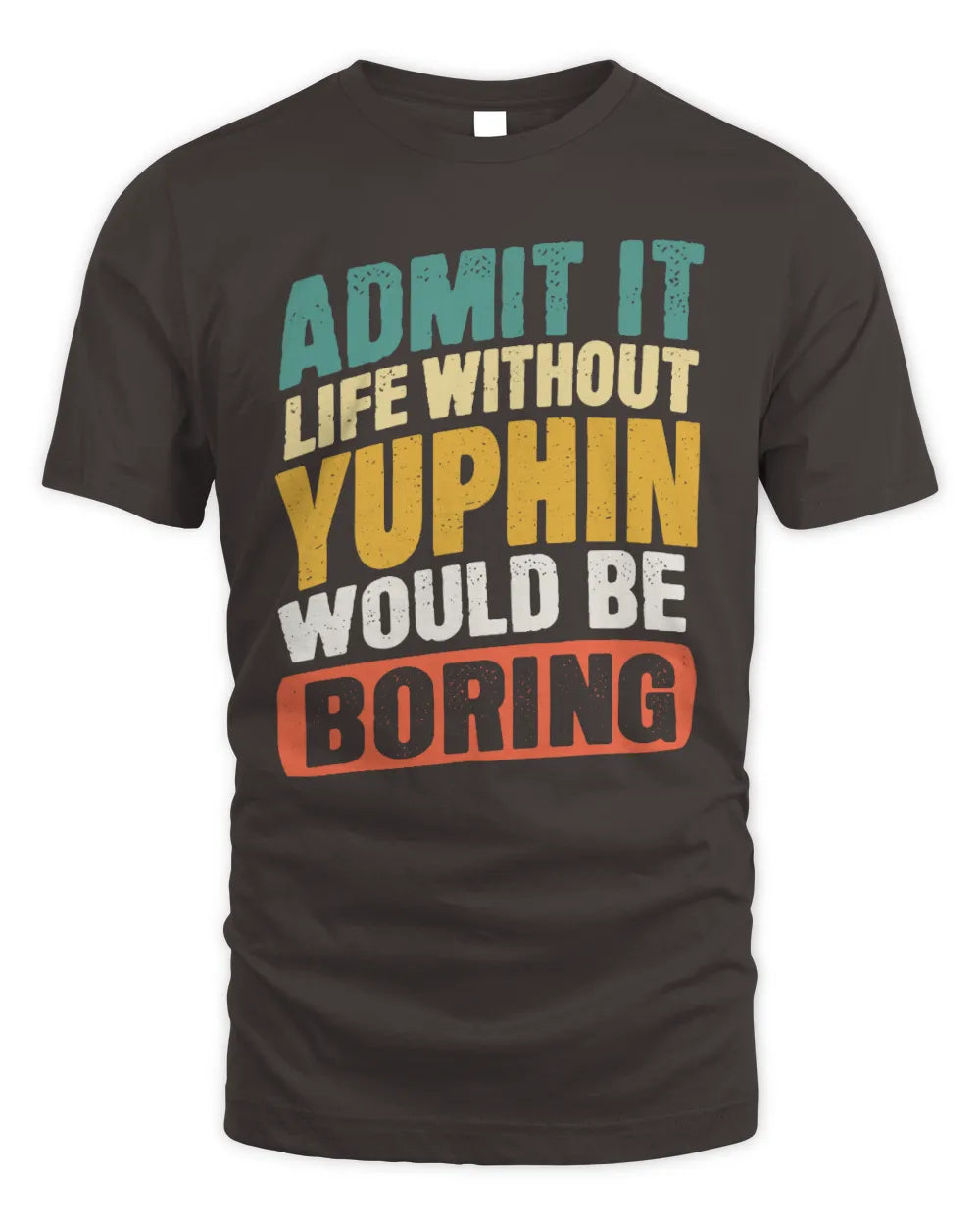 YUPHIN TP88-K4-229
Personalized Funny Quote Apparel “Life Without NAME Would Be Boring” - Unisex Standard T-Shirt - Dark Chocolate