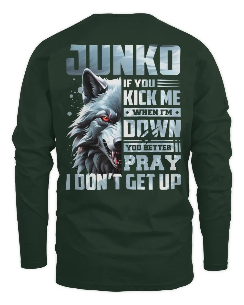 JUNKO AP62-K4-666 - Personalized Fierce Wolf Quote Apparel “If You Kick Me When I’m Down, You Better Pray I Don’t Get Up” - Men's Long Sleeved T-Shirt - Forest Green