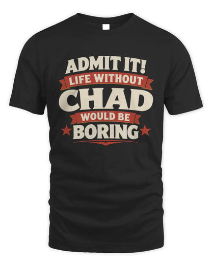 CHAD P4 KT003 Personalized Funny Quote Apparel “Life Without NAME Would Be Boring” - Unisex Standard T-Shirt - Black