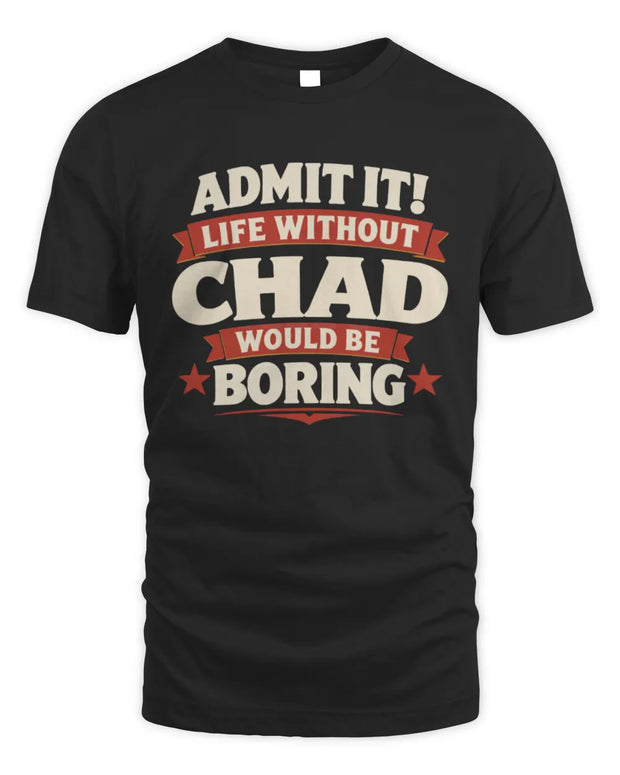 CHAD P4 KT003 Personalized Funny Quote Apparel “Life Without NAME Would Be Boring”
