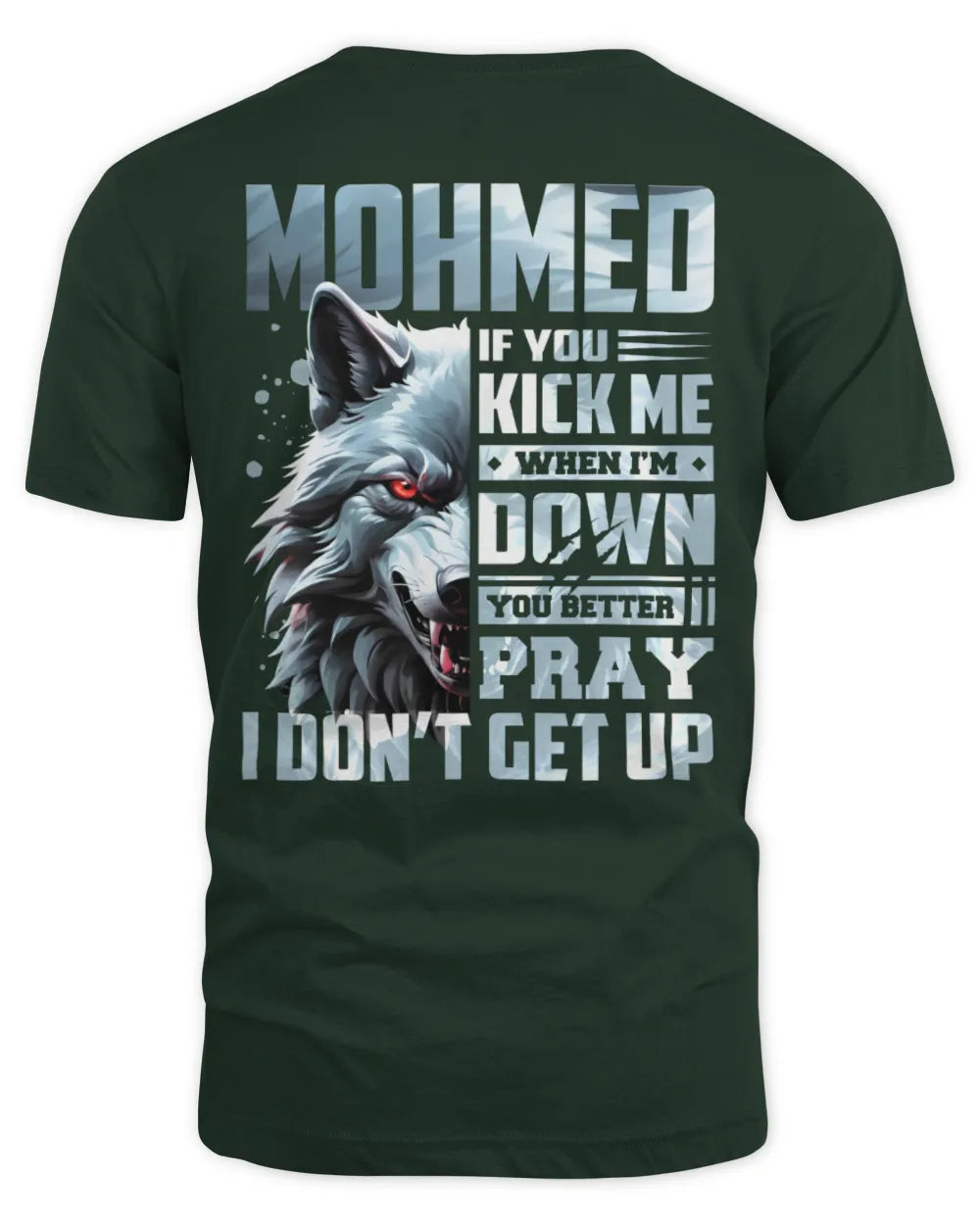 MOHMED AP62-K4-666 - Personalized Fierce Wolf Quote Apparel “If You Kick Me When I’m Down, You Better Pray I Don’t Get Up” - Unisex Standard T-Shirt - Forest Green