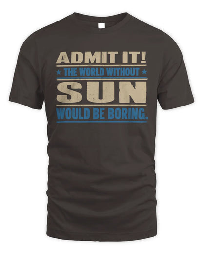 SUN TP68-K2-968 – Personalized Funny Quote Apparel “The World Without NAME Would Be Boring” - Unisex Standard T-Shirt - Dark Chocolate