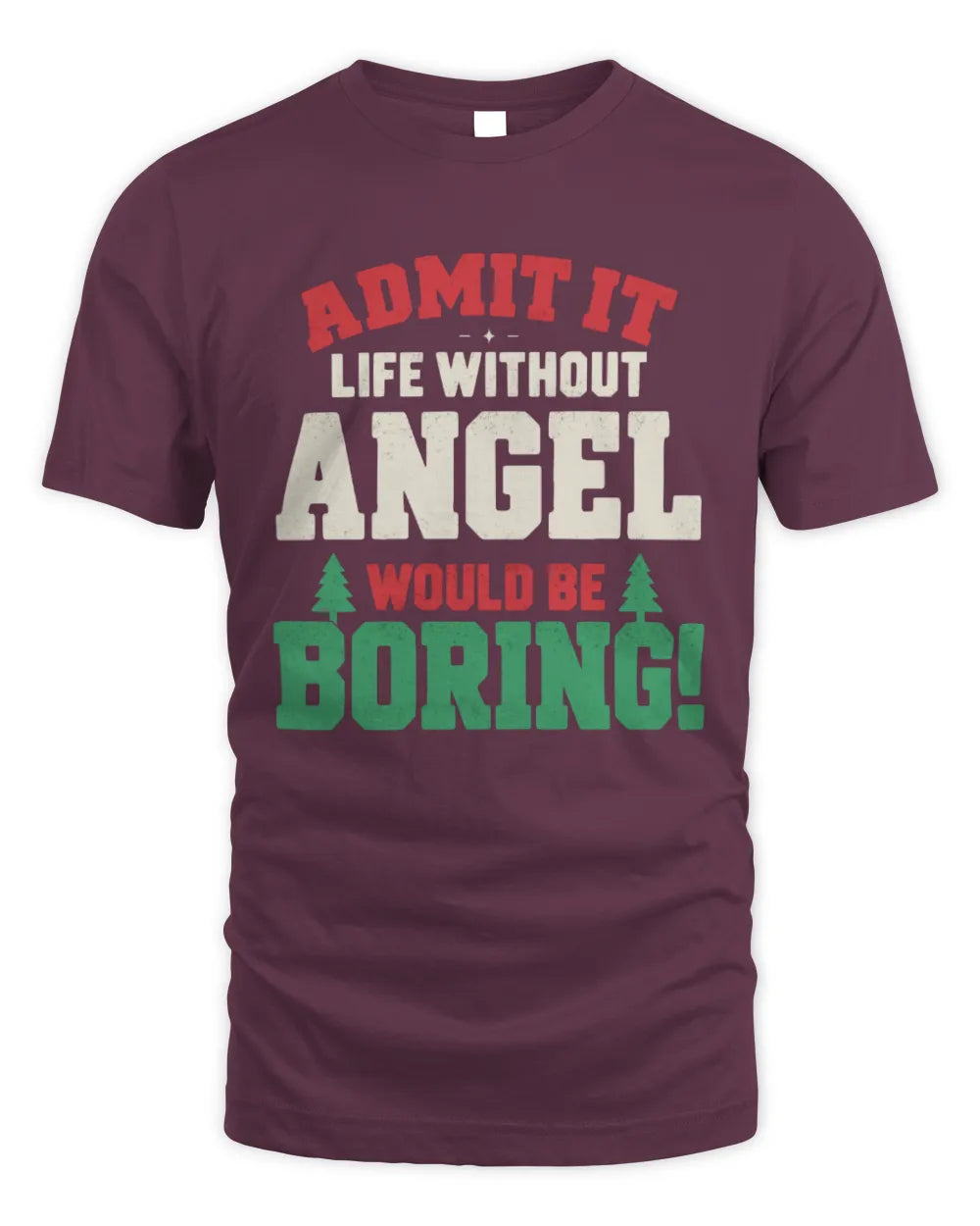 ANGEL P5 TH08 Christmas T-Shirt – “Life Without NAME Would Be Boring” - Unisex Standard T-Shirt - Maroon