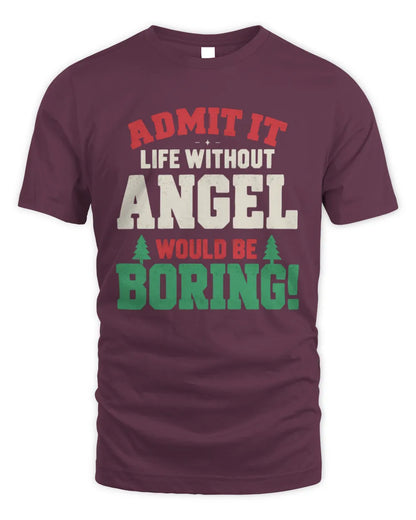 ANGEL P5 TH08 Christmas T-Shirt – “Life Without NAME Would Be Boring” - Unisex Standard T-Shirt - Maroon