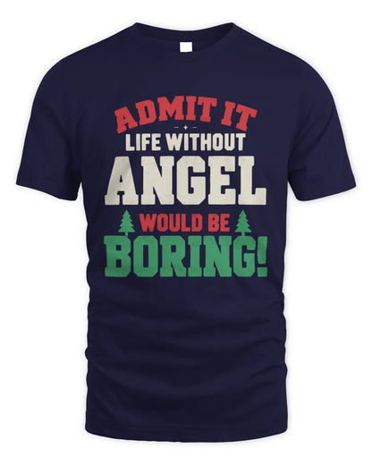 ANGEL P5 TH08 Christmas T-Shirt – “Life Without NAME Would Be Boring” - Unisex Standard T-Shirt - Navy