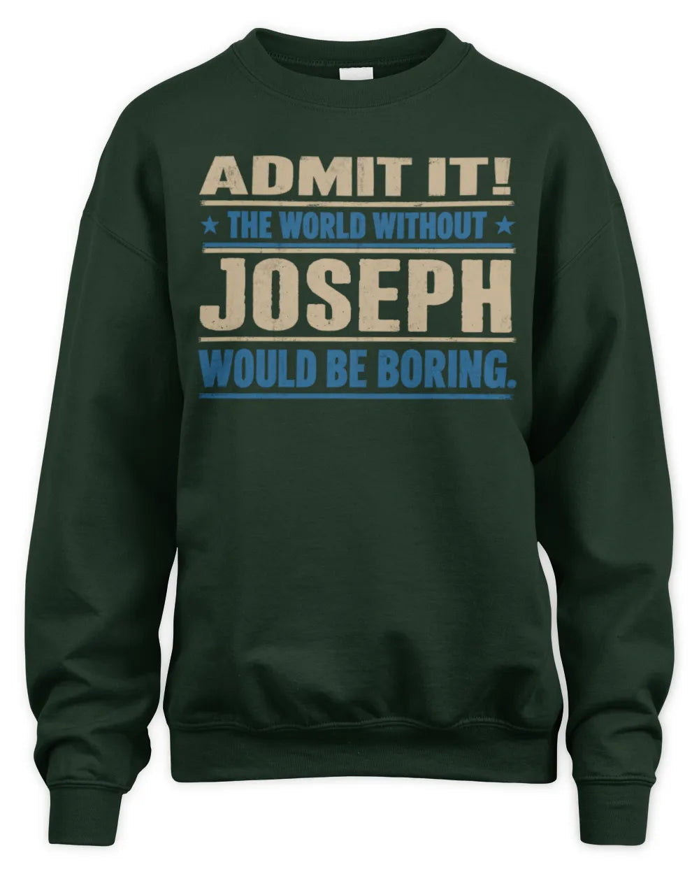 JOSEPH TP68-K2-968 – Personalized Funny Quote Apparel “The World Without NAME Would Be Boring” - Unisex Sweatshirt - Forest Green