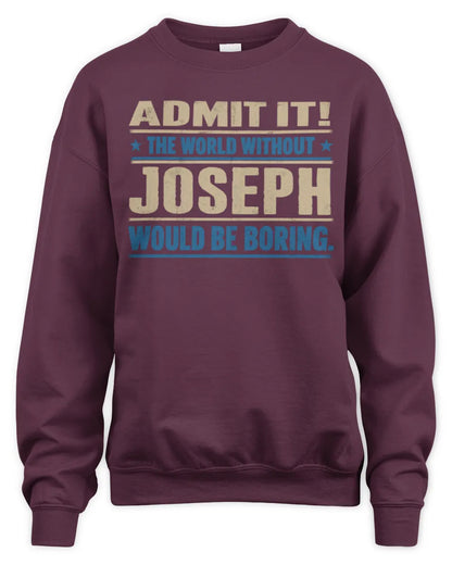 JOSEPH TP68-K2-968 – Personalized Funny Quote Apparel “The World Without NAME Would Be Boring” - Unisex Sweatshirt - Maroon