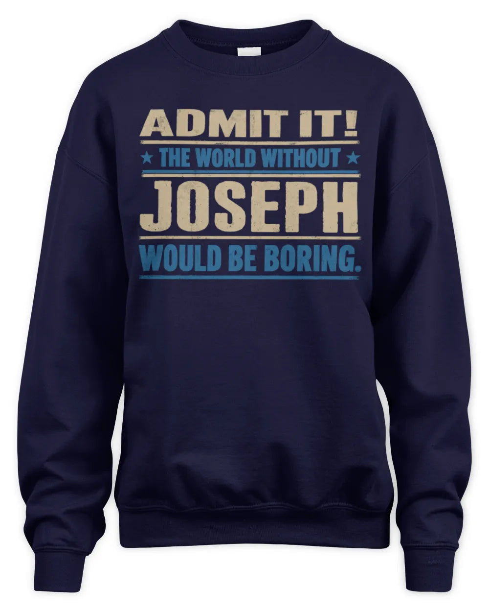 JOSEPH TP68-K2-968 – Personalized Funny Quote Apparel “The World Without NAME Would Be Boring” - Unisex Sweatshirt - Navy
