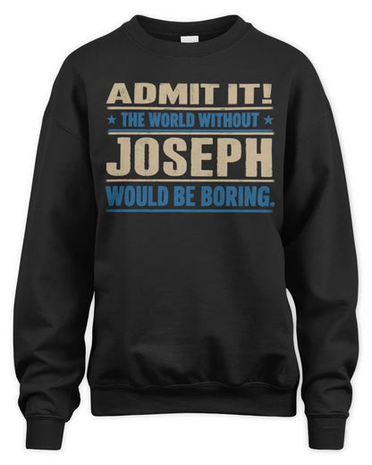 JOSEPH TP68-K2-968 – Personalized Funny Quote Apparel “The World Without NAME Would Be Boring” - Unisex Sweatshirt - Black