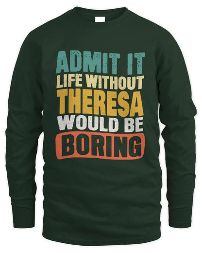 THERESA TP86-K3-229 Personalized Funny Quote Apparel “Life Without NAME Would Be Boring” - Men's Long Sleeved T-Shirt - Forest Green