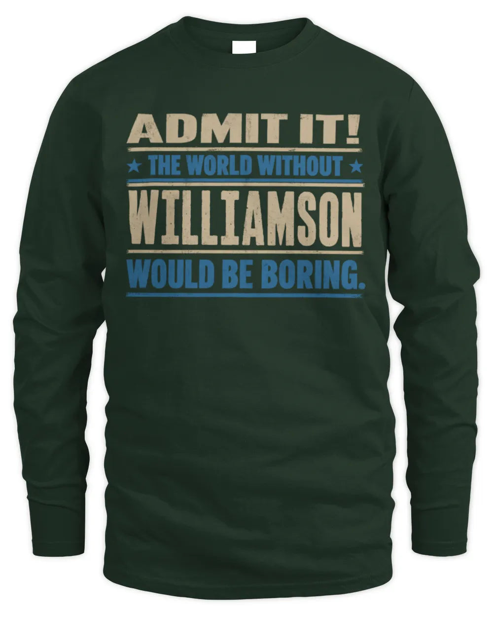 WILLIAMSON TP68-K2-968 – Personalized Funny Quote Apparel “The World Without NAME Would Be Boring” - Men's Long Sleeved T-Shirt - Forest Green