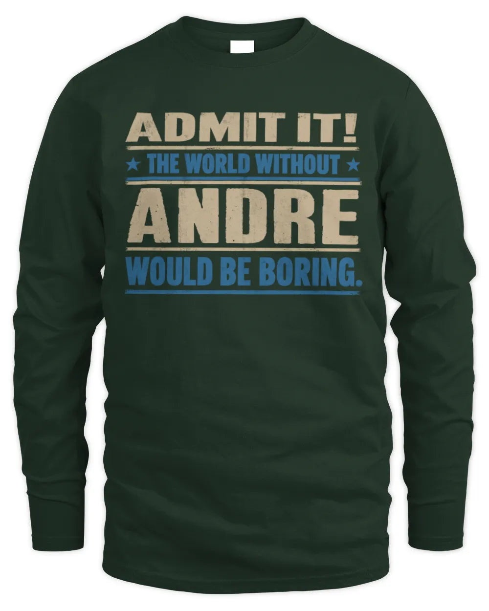 ANDRE TP68-K2-968 – Personalized Funny Quote Apparel “The World Without NAME Would Be Boring” - Men's Long Sleeved T-Shirt - Forest Green