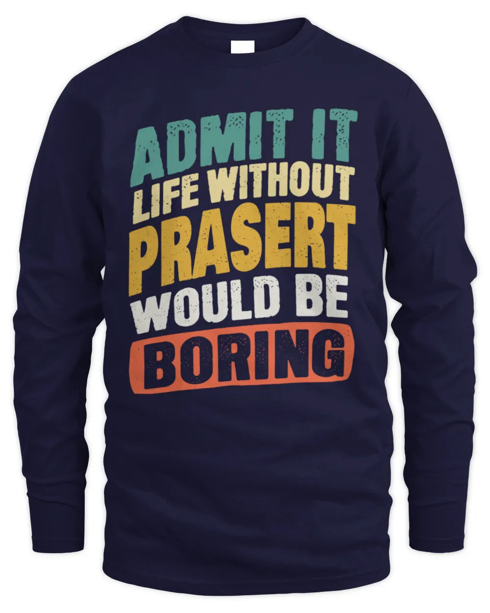 PRASERT TP88-K4-229
Personalized Funny Quote Apparel “Life Without NAME Would Be Boring” - Men's Long Sleeved T-Shirt - Navy