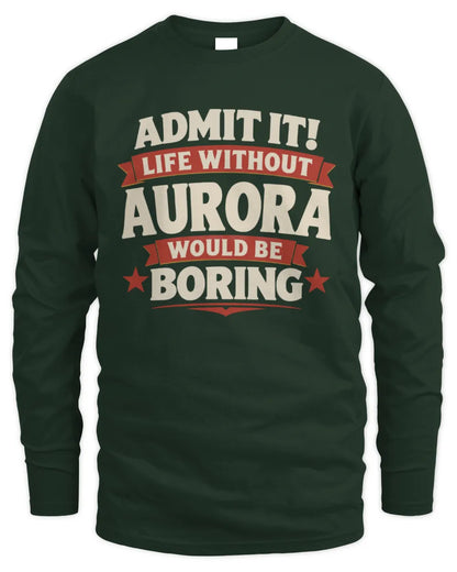 AURORA P4 KT003 Personalized Funny Quote Apparel “Life Without NAME Would Be Boring” - Men's Long Sleeved T-Shirt - Forest Green