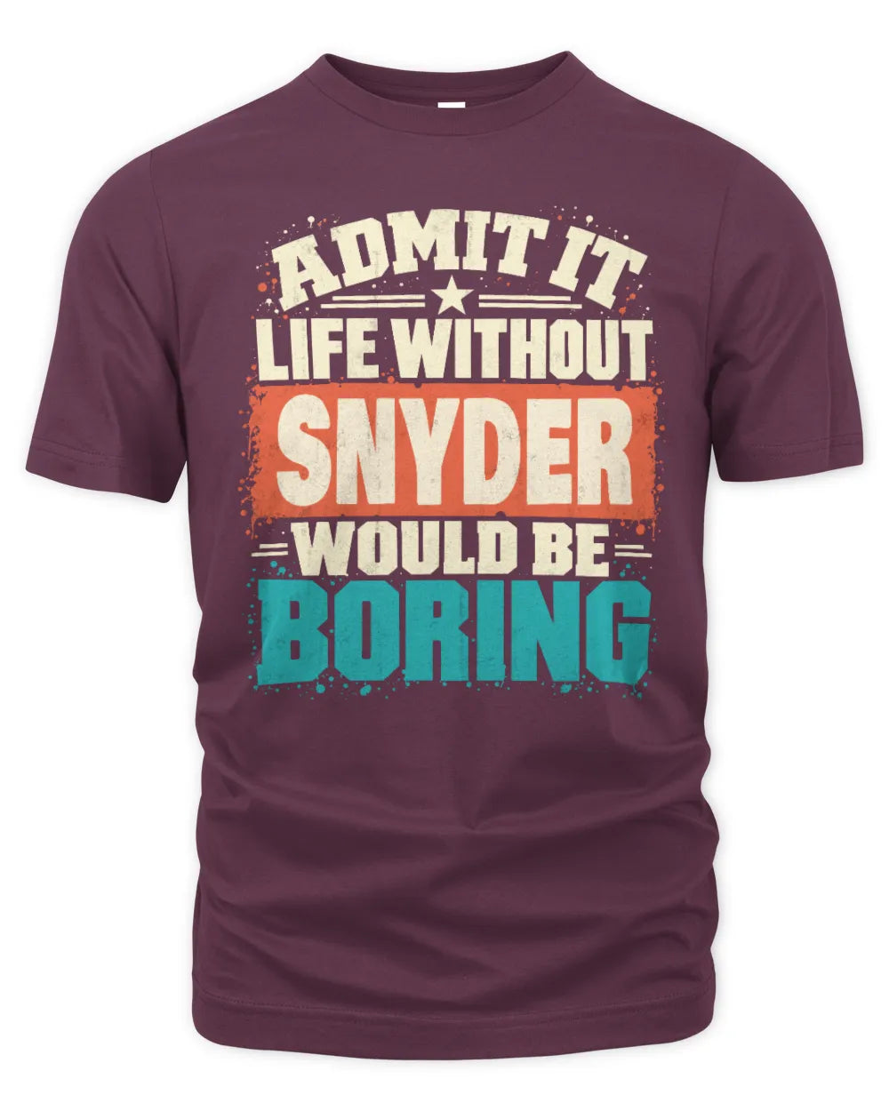 SNYDER P02-TH11-226 Personalized Admit It Life Without [Name] Would Be Boring T-Shirt - Custom Name Funny Gift - Unisex Standard T-Shirt - Maroon