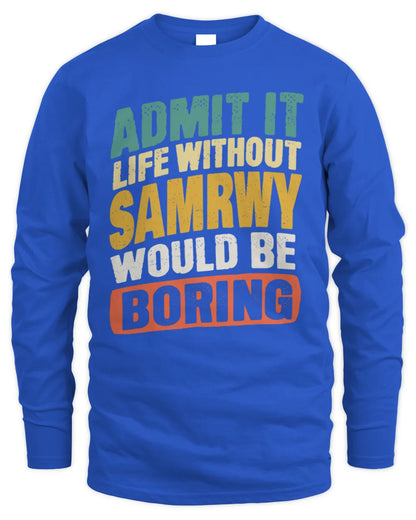 SAMRWY TP88-K4-229
Personalized Funny Quote Apparel “Life Without NAME Would Be Boring” - Men's Long Sleeved T-Shirt - Royal