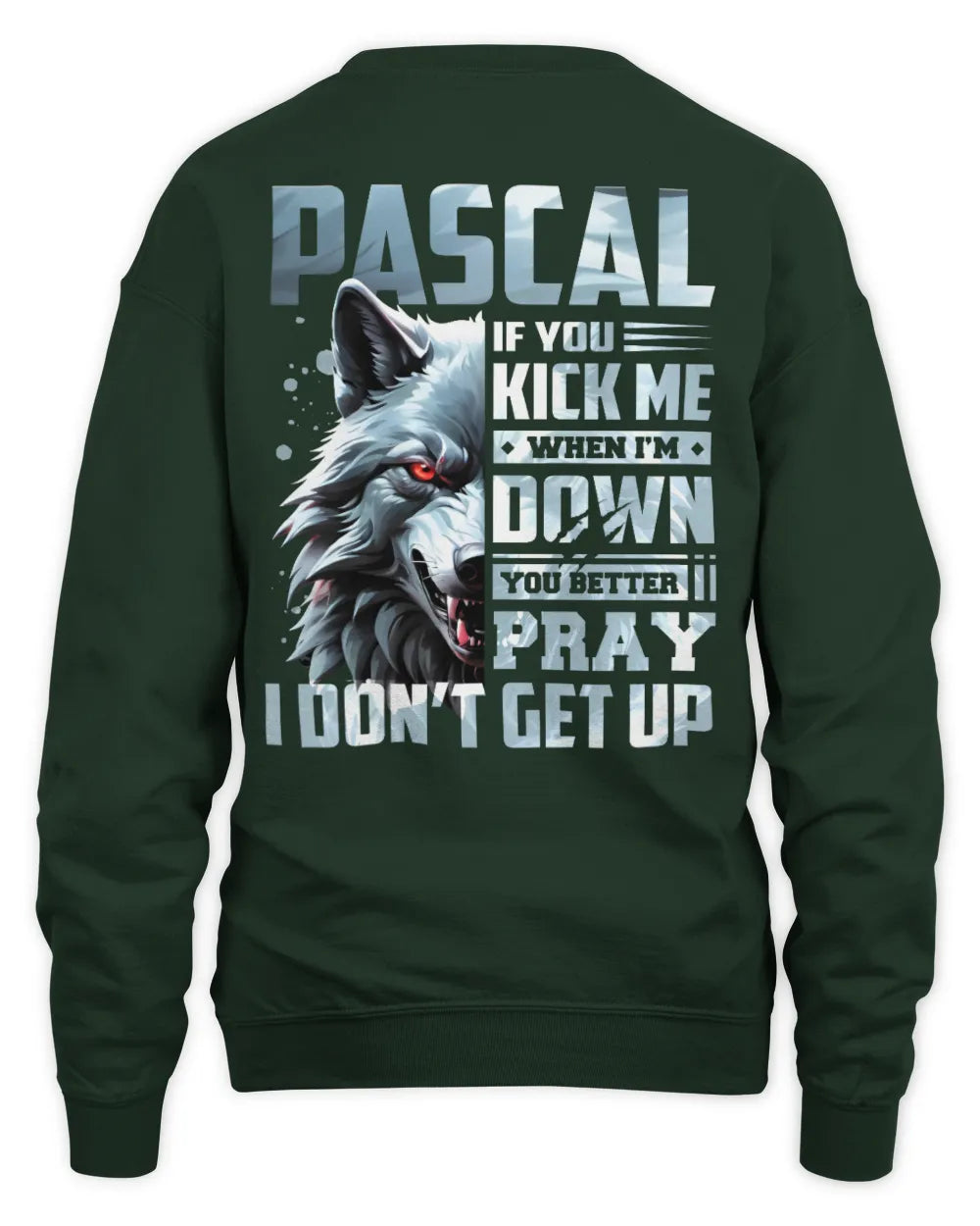 PASCAL AP62-K4-666 - Personalized Fierce Wolf Quote Apparel “If You Kick Me When I’m Down, You Better Pray I Don’t Get Up” - Unisex Sweatshirt - Forest Green