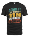 TIN TP88-K4-229
Personalized Funny Quote Apparel “Life Without NAME Would Be Boring”