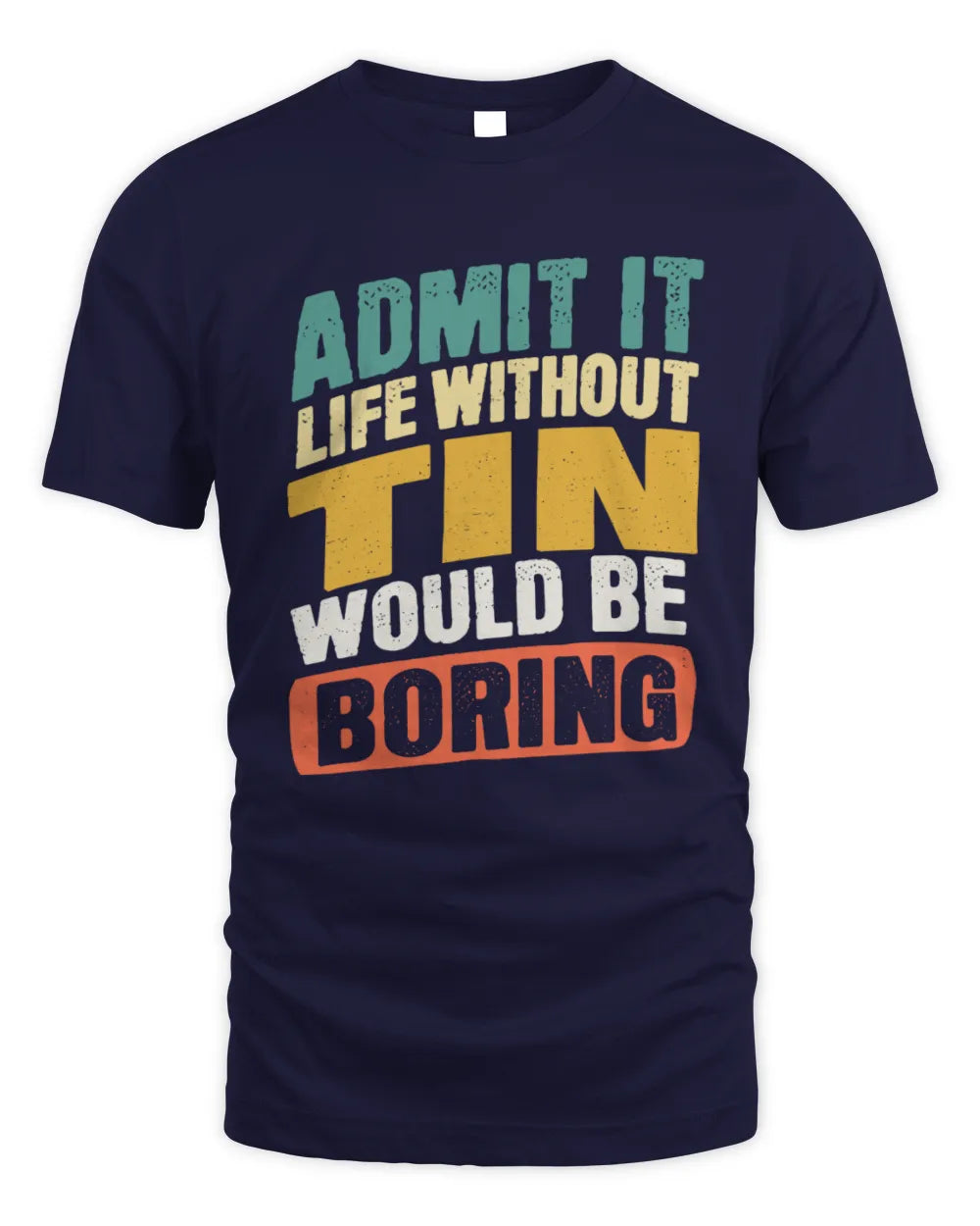 TIN TP88-K4-229
Personalized Funny Quote Apparel “Life Without NAME Would Be Boring” - Unisex Standard T-Shirt - Navy