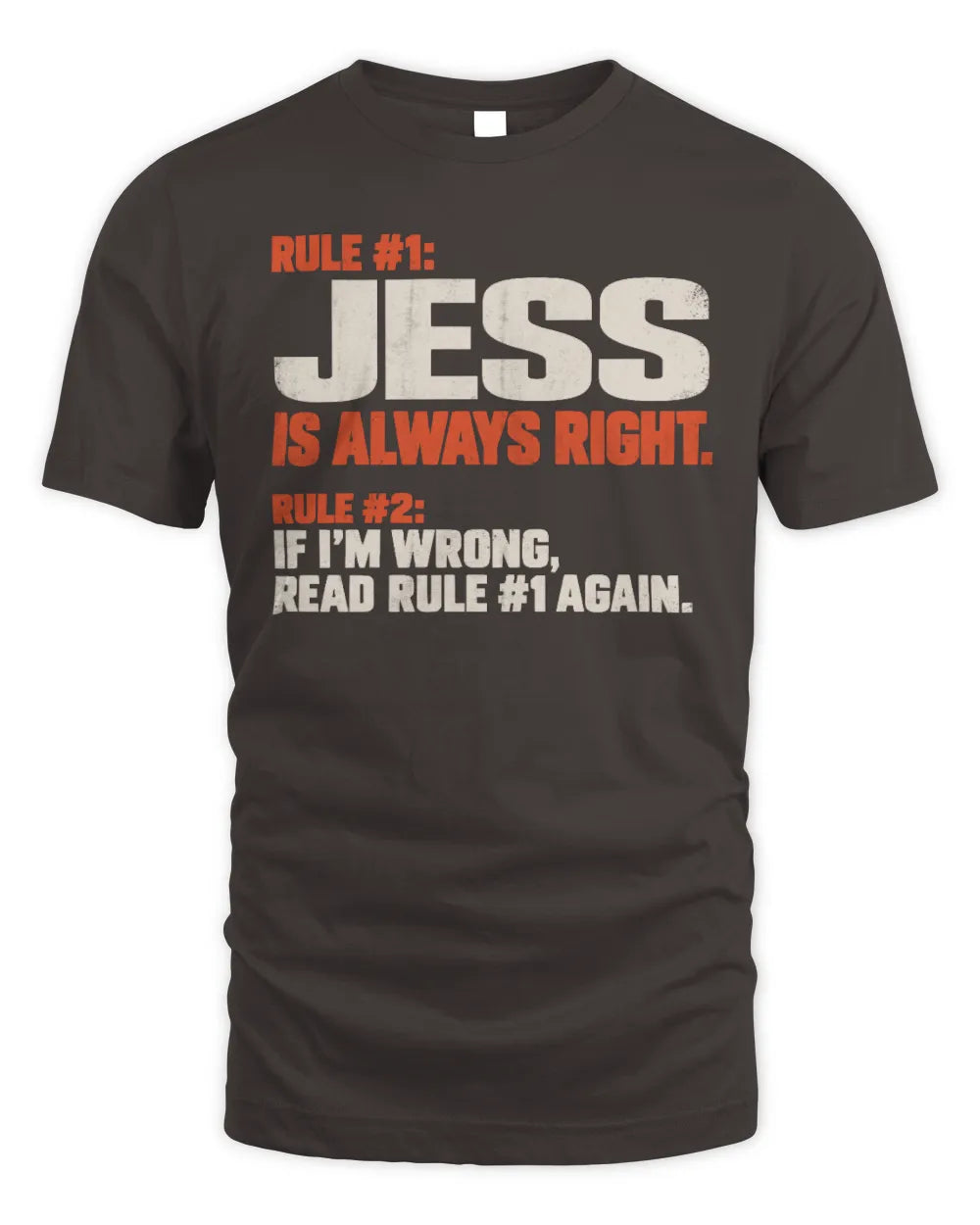 JESS NP1-H006 
Always Right Personalized Name T-Shirt – Funny Custom Name Shirt - Unisex Standard T-Shirt - Dark Chocolate