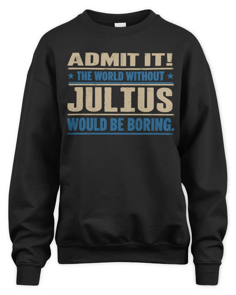 JULIUS TP68-K2-968 – Personalized Funny Quote Apparel “The World Without NAME Would Be Boring” - Unisex Sweatshirt - Black