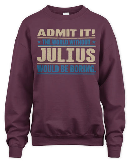 JULIUS TP68-K2-968 – Personalized Funny Quote Apparel “The World Without NAME Would Be Boring” - Unisex Sweatshirt - Maroon