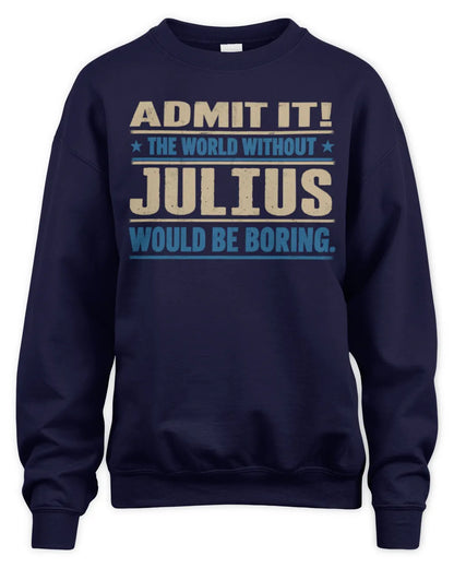 JULIUS TP68-K2-968 – Personalized Funny Quote Apparel “The World Without NAME Would Be Boring” - Unisex Sweatshirt - Navy