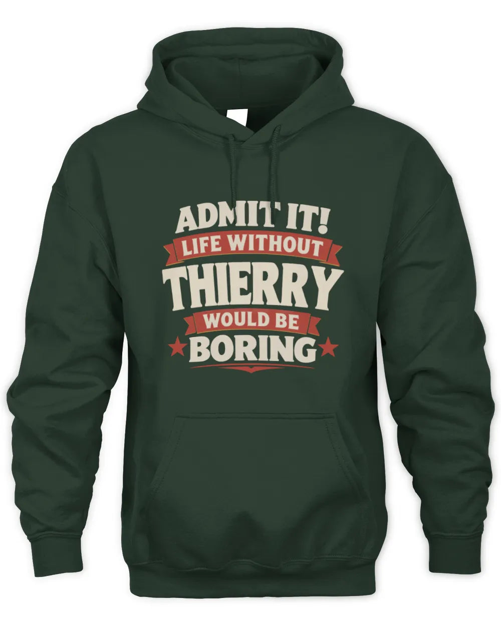 THIERRY P4 KT003 Personalized Funny Quote Apparel “Life Without NAME Would Be Boring” - Unisex Hoodie - Forest Green