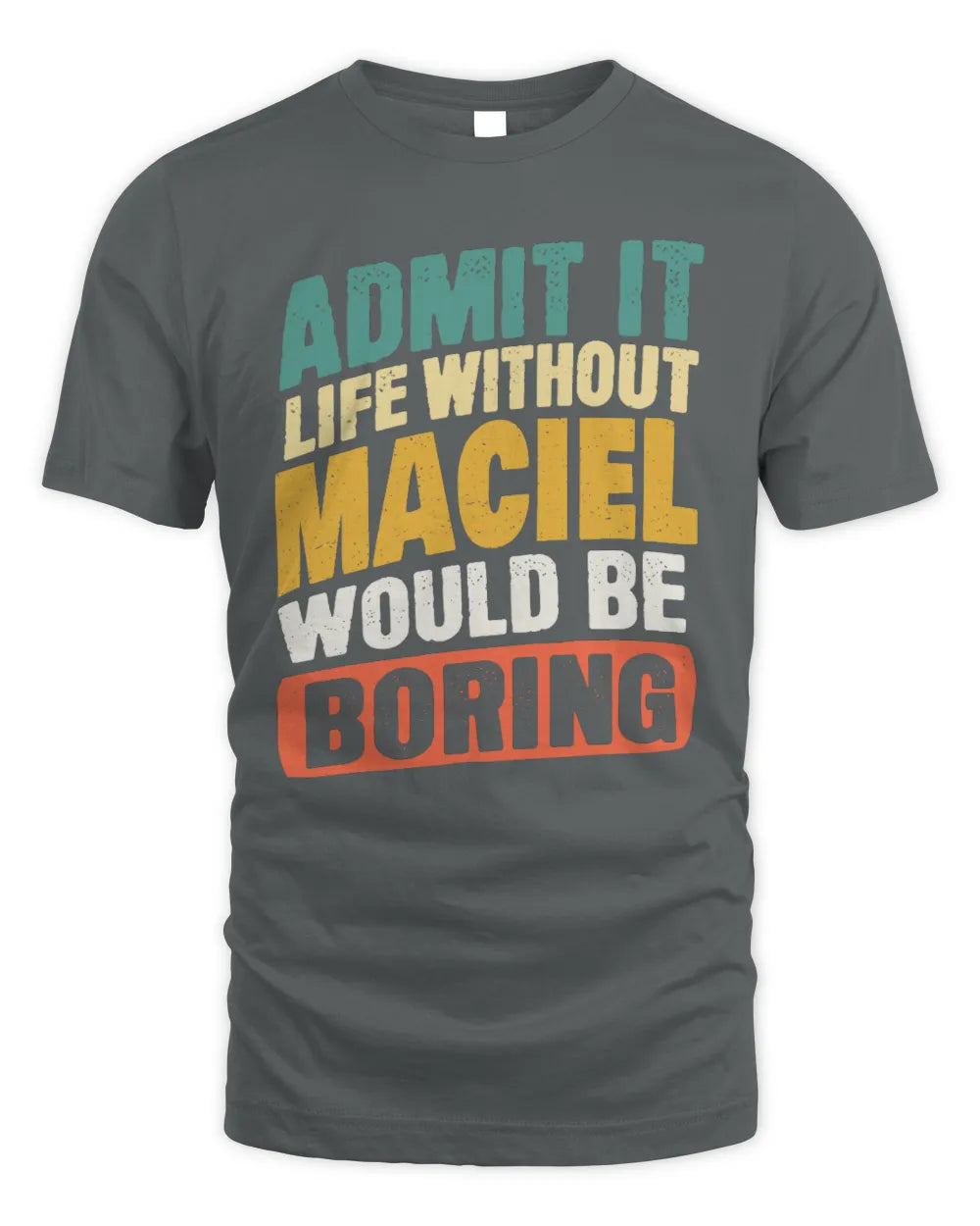 MACIEL TP88-K4-229
Personalized Funny Quote Apparel “Life Without NAME Would Be Boring” - Unisex Standard T-Shirt - Charcoal