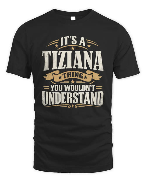TIZIANA P08 TH51 - Personalized “It’s a/an [NAME] Thing – You Wouldn’t Understand” Shirt - Unisex Standard T-Shirt - Black