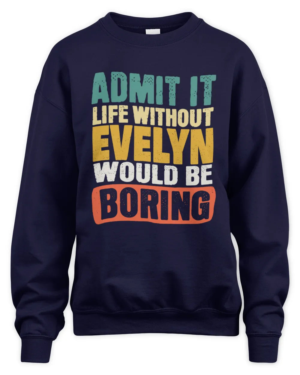 EVELYN TP86-K3-229 Personalized Funny Quote Apparel “Life Without NAME Would Be Boring” - Unisex Sweatshirt - Navy