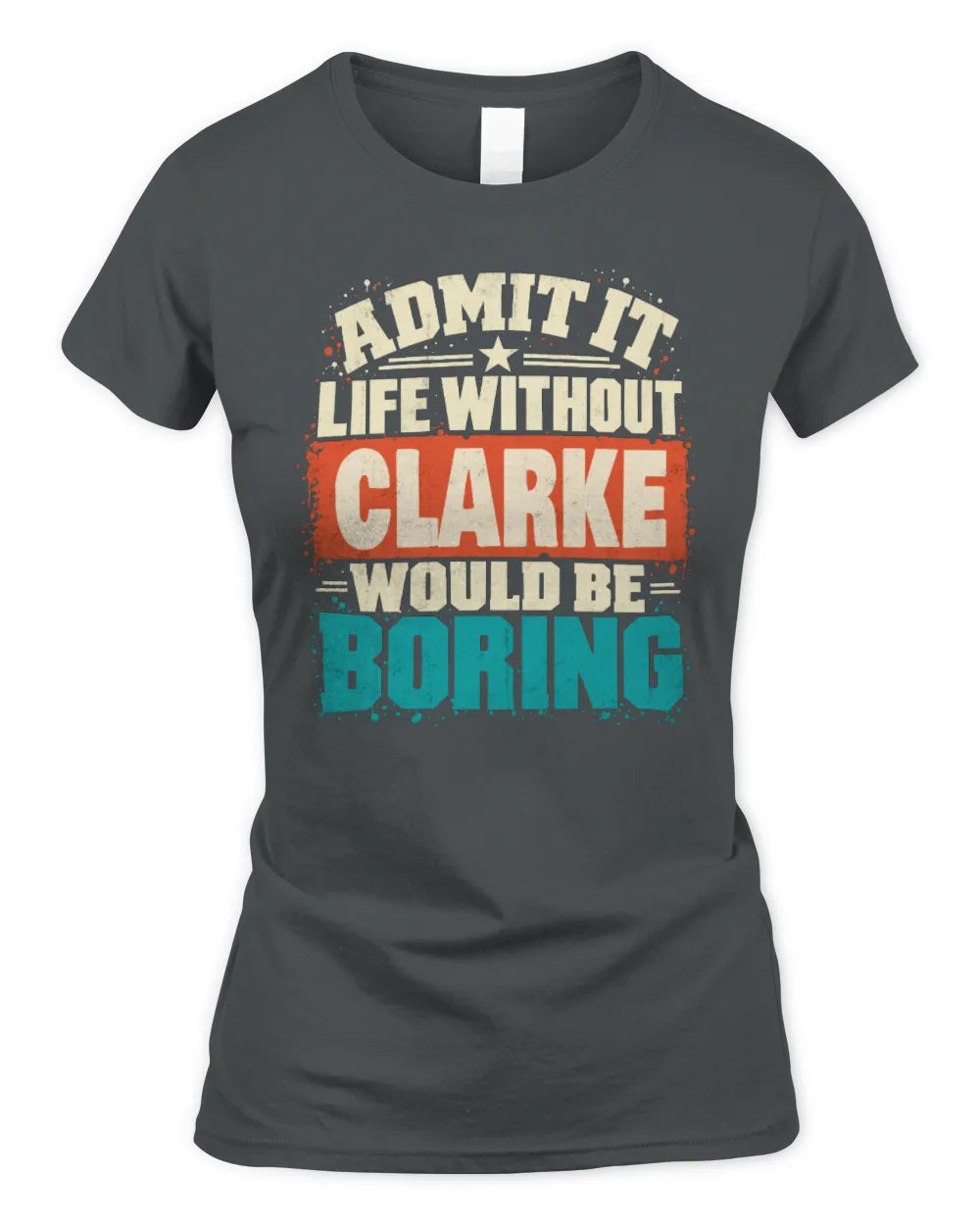 CLARKE P02-TH11-226 Personalized Admit It Life Without [Name] Would Be Boring T-Shirt - Custom Name Funny Gift - Women's Standard T-Shirt - Charcoal