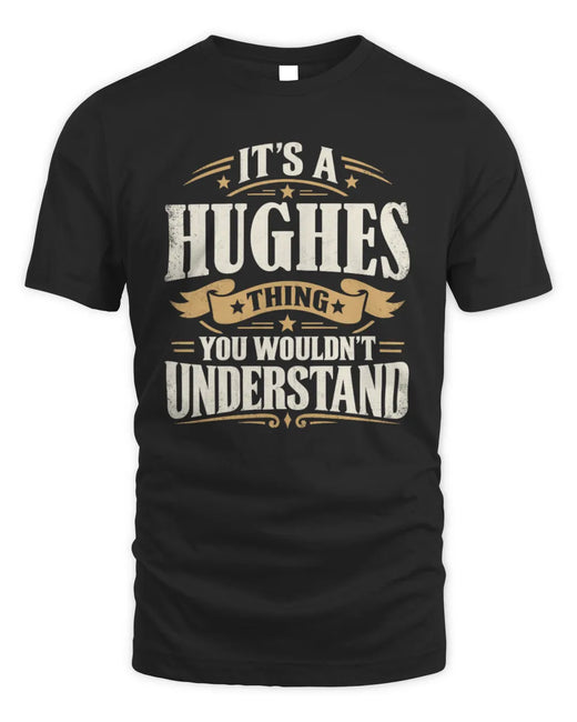 HUGHES P08 TH51 - Personalized “It’s a/an [NAME] Thing – You Wouldn’t Understand” Shirt