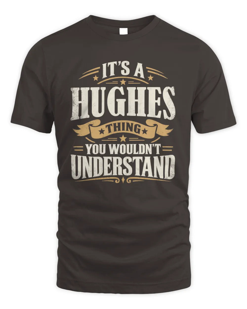HUGHES P08 TH51 - Personalized “It’s a/an [NAME] Thing – You Wouldn’t Understand” Shirt - Unisex Standard T-Shirt - Dark Chocolate