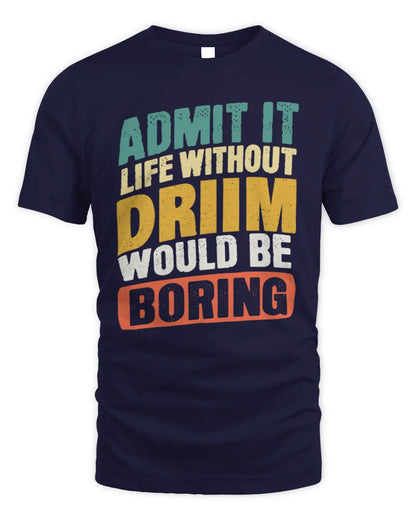 DRIIM TP88-K4-229
Personalized Funny Quote Apparel “Life Without NAME Would Be Boring” - Unisex Standard T-Shirt - Navy
