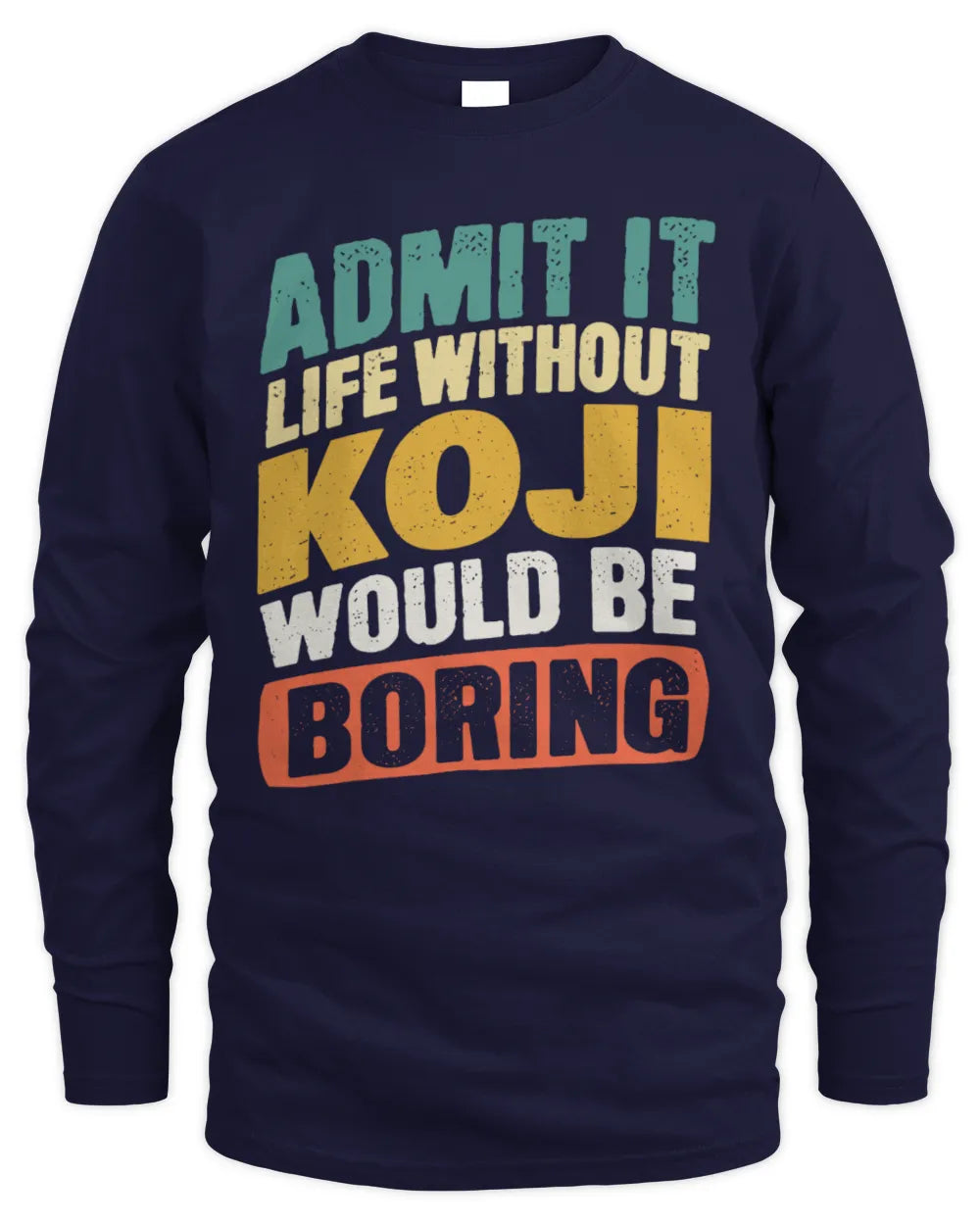 KOJI TP88-K4-229
Personalized Funny Quote Apparel “Life Without NAME Would Be Boring” - Men's Long Sleeved T-Shirt - Navy