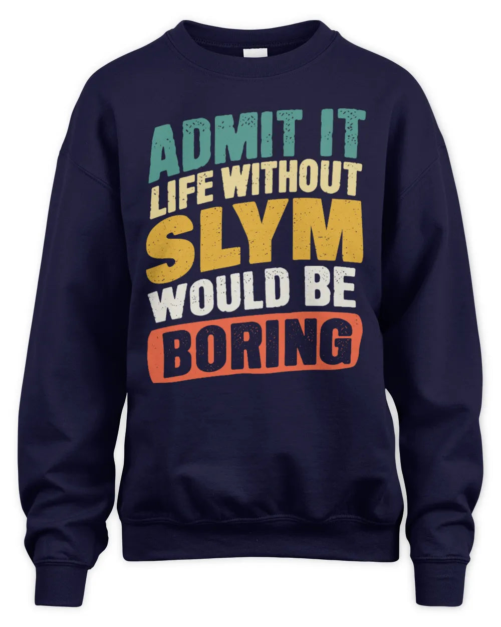 SLYM TP88-K4-229
Personalized Funny Quote Apparel “Life Without NAME Would Be Boring” - Unisex Sweatshirt - Navy
