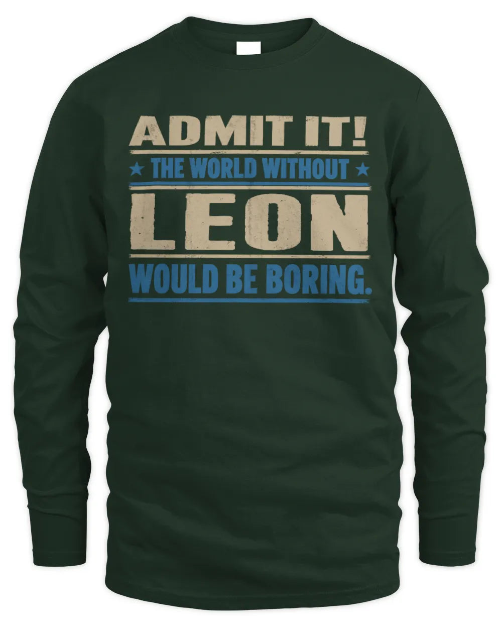 LEON TP68-K2-968 – Personalized Funny Quote Apparel “The World Without NAME Would Be Boring” - Men's Long Sleeved T-Shirt - Forest Green