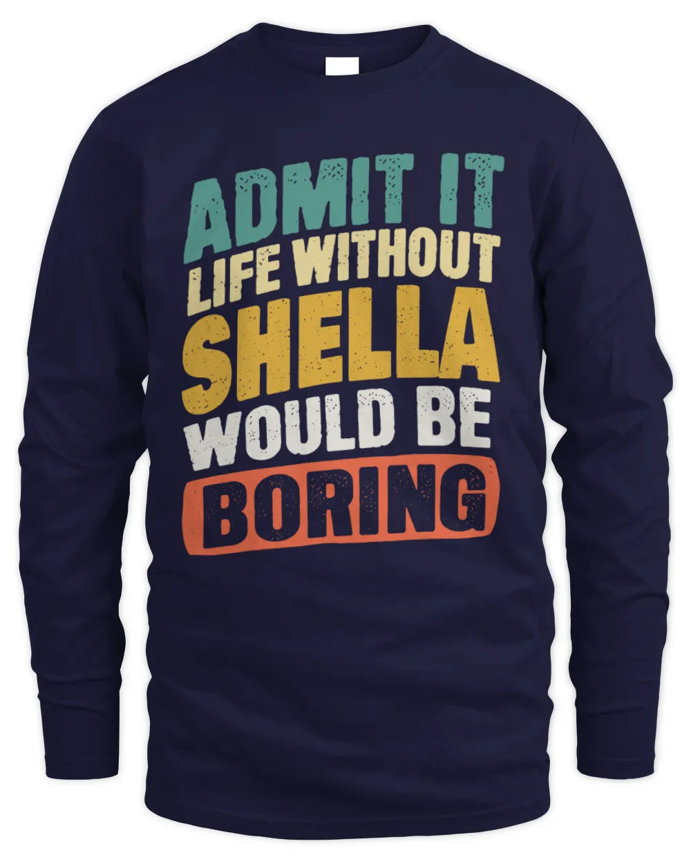 SHELLA TP88-K4-229
Personalized Funny Quote Apparel “Life Without NAME Would Be Boring” - Men's Long Sleeved T-Shirt - Navy