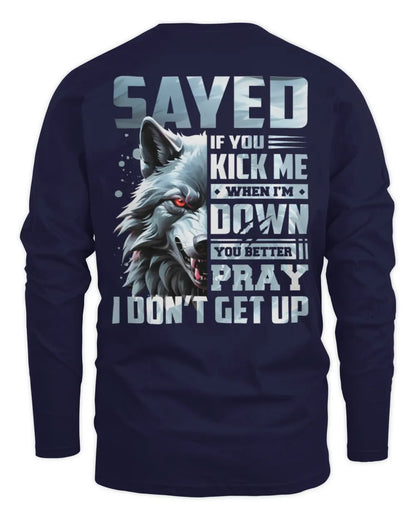 SAYED AP62-K4-666 - Personalized Fierce Wolf Quote Apparel “If You Kick Me When I’m Down, You Better Pray I Don’t Get Up” - Men's Long Sleeved T-Shirt - Navy