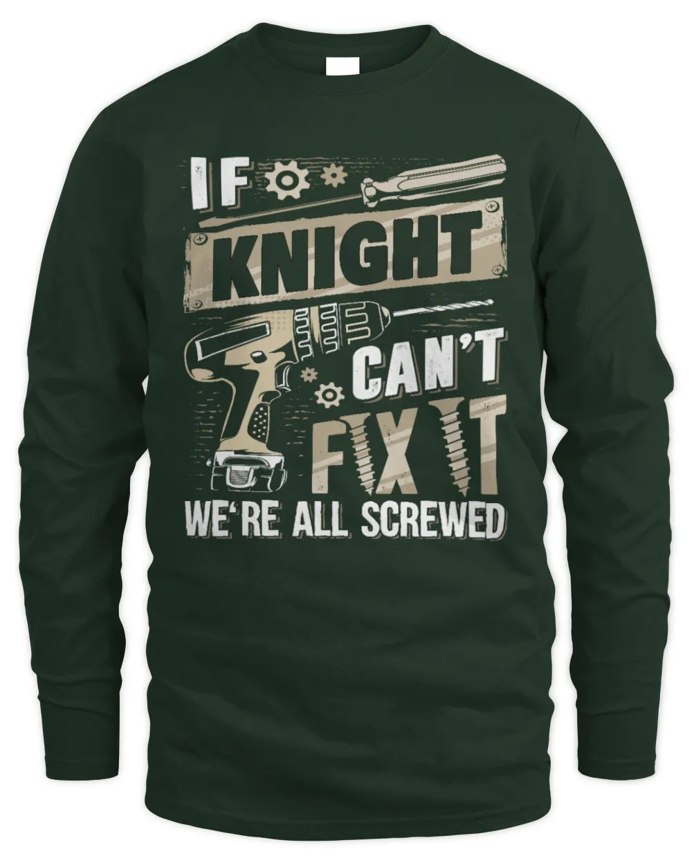 KNIGHT TX03 P02 - Personalized Handyman Mechanic Shirt “If NAME Can’t Fix It, We’re All Screwed” - Men's Long Sleeved T-Shirt - Forest Green