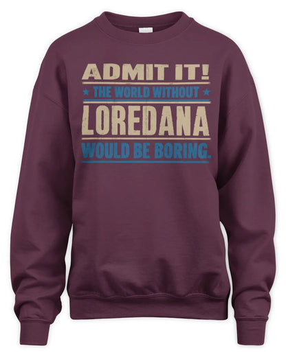 LOREDANA TP68-K2-968 – Personalized Funny Quote Apparel “The World Without NAME Would Be Boring” - Unisex Sweatshirt - Maroon