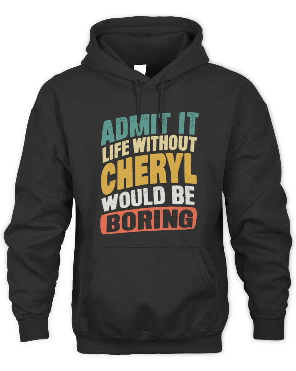 CHERYL TP88-K4-229
Personalized Funny Quote Apparel “Life Without NAME Would Be Boring” - Unisex Hoodie - Black