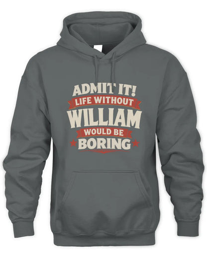 WILLIAM P4 KT003 Personalized Funny Quote Apparel “Life Without NAME Would Be Boring” - Unisex Hoodie - Charcoal