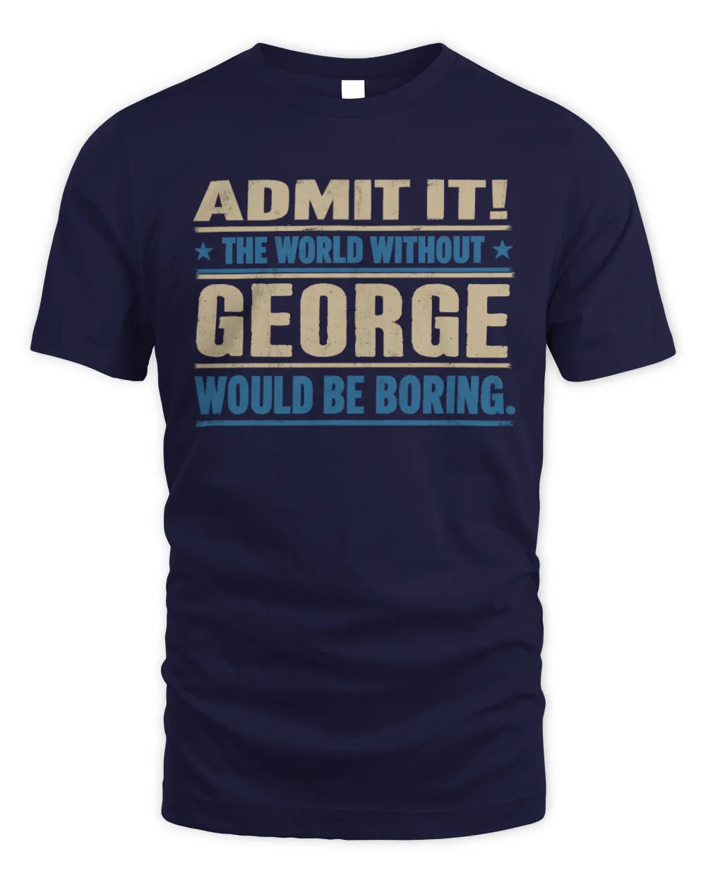 GEORGE TP68-K2-968 – Personalized Funny Quote Apparel “The World Without NAME Would Be Boring” - Unisex Standard T-Shirt - Navy