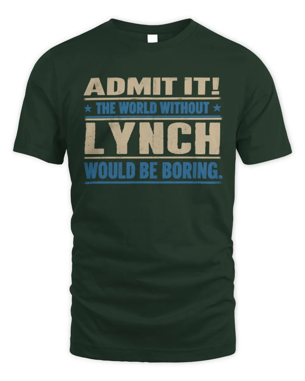 LYNCH TP68-K2-968 – Personalized Funny Quote Apparel “The World Without NAME Would Be Boring” - Unisex Standard T-Shirt - Forest Green