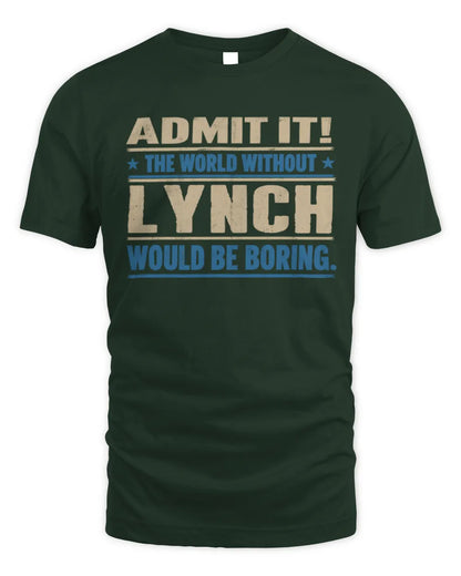 LYNCH TP68-K2-968 – Personalized Funny Quote Apparel “The World Without NAME Would Be Boring” - Unisex Standard T-Shirt - Forest Green