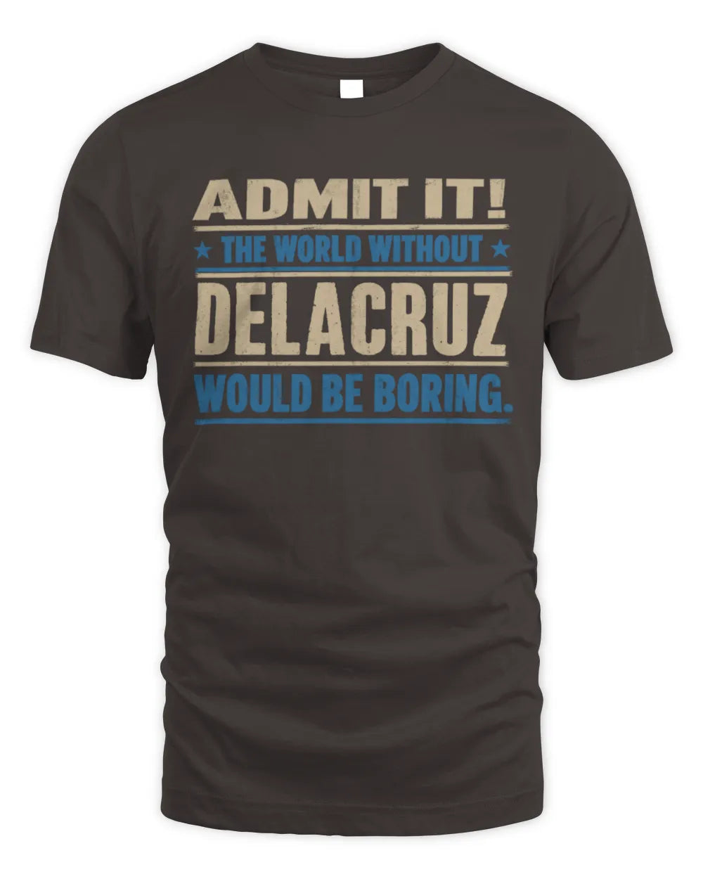 DELACRUZ TP68-K2-968 – Personalized Funny Quote Apparel “The World Without NAME Would Be Boring” - Unisex Standard T-Shirt - Dark Chocolate