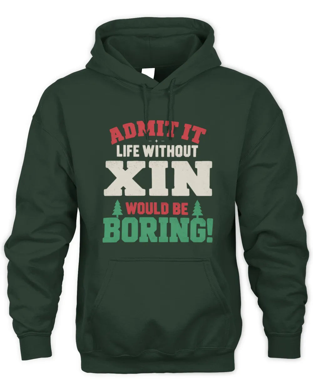 XIN P5 TH08 Christmas T-Shirt – “Life Without NAME Would Be Boring” - Unisex Hoodie - Forest Green